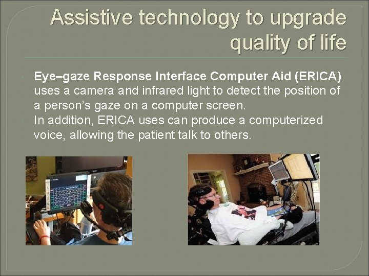 Assistive technology to upgrade quality of life Eye–gaze Response Interface Computer Aid (ERICA) uses