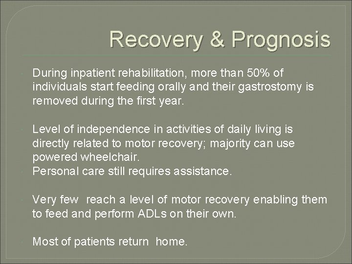 Recovery & Prognosis During inpatient rehabilitation, more than 50% of individuals start feeding orally