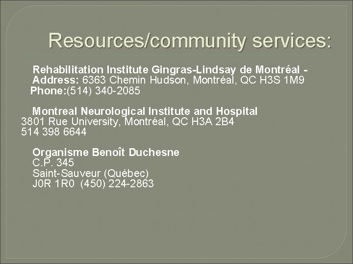 Resources/community services: Rehabilitation Institute Gingras-Lindsay de Montréal Address: 6363 Chemin Hudson, Montréal, QC H
