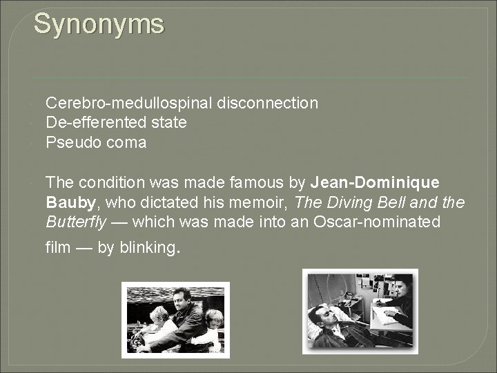 Synonyms Cerebro-medullospinal disconnection De-efferented state Pseudo coma The condition was made famous by Jean-Dominique