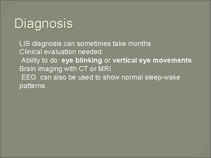 Diagnosis LIS diagnosis can sometimes take months Clinical evaluation needed. Ability to do eye