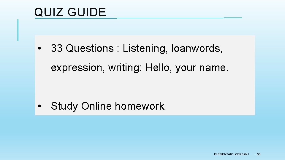 QUIZ GUIDE • 33 Questions : Listening, loanwords, expression, writing: Hello, your name. • QUIZ GUIDE • 33 Questions : Listening, loanwords, expression, writing: Hello, your name. •