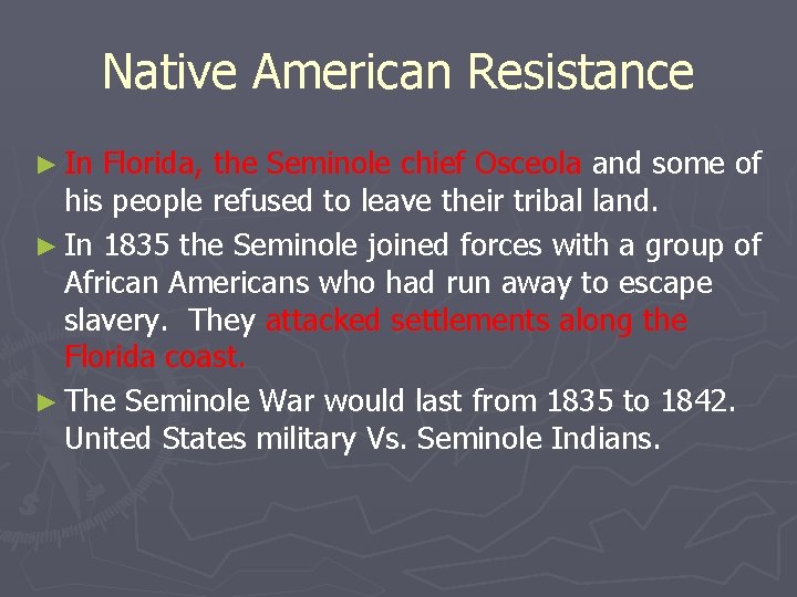 Native American Resistance ► In Florida, the Seminole chief Osceola and some of his