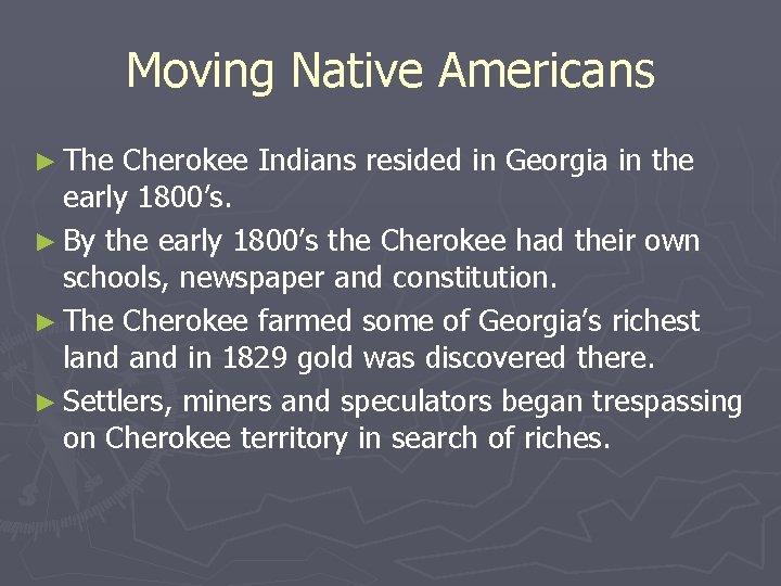 Moving Native Americans ► The Cherokee Indians resided in Georgia in the early 1800’s.