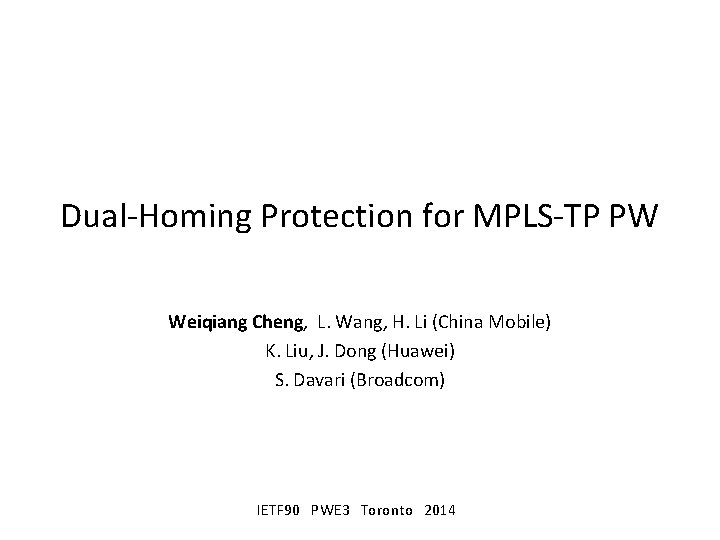 Dual-Homing Protection for MPLS-TP PW Weiqiang Cheng, L. Wang, H. Li (China Mobile) K.