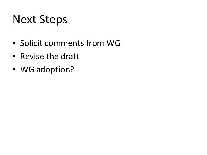 Next Steps • Solicit comments from WG • Revise the draft • WG adoption?