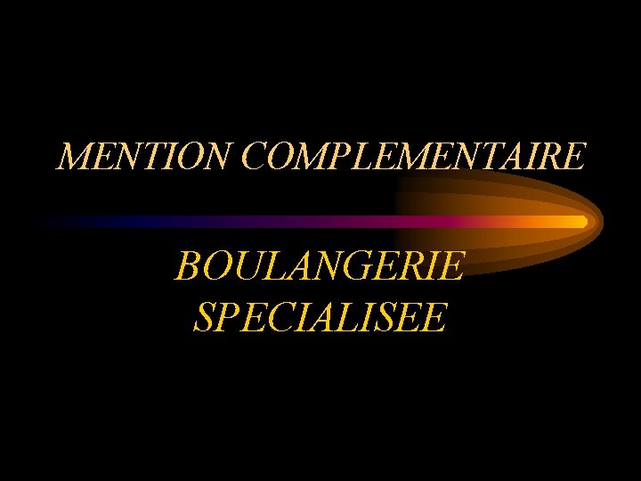 MENTION COMPLEMENTAIRE BOULANGERIE SPECIALISEE 