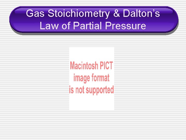 Gas Stoichiometry & Dalton’s Law of Partial Pressure 