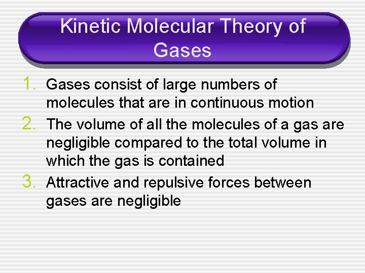 Kinetic Molecular Theory of Gases 1. Gases consist of large numbers of 2. 3.