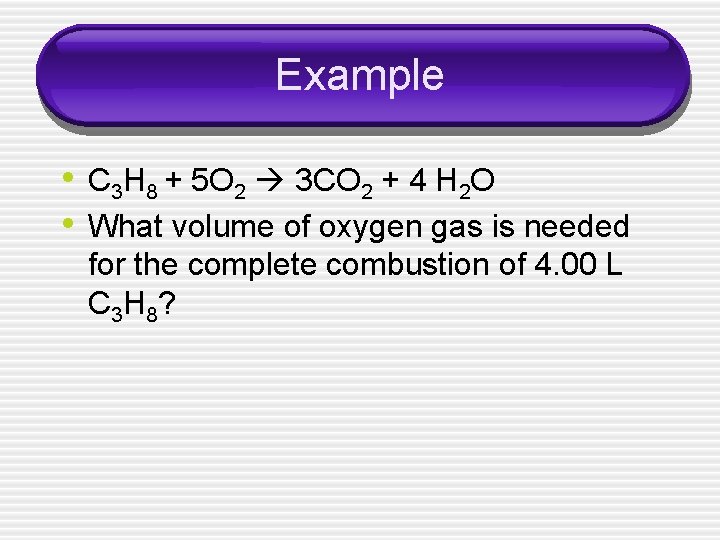 Example • C 3 H 8 + 5 O 2 3 CO 2 +