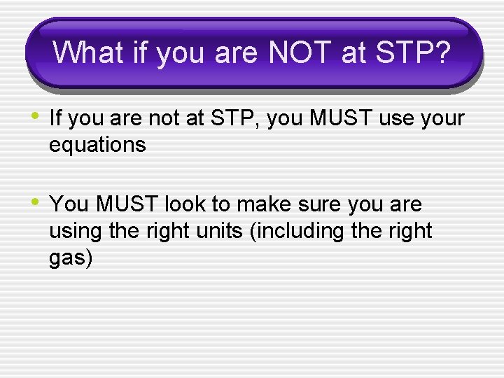 What if you are NOT at STP? • If you are not at STP,