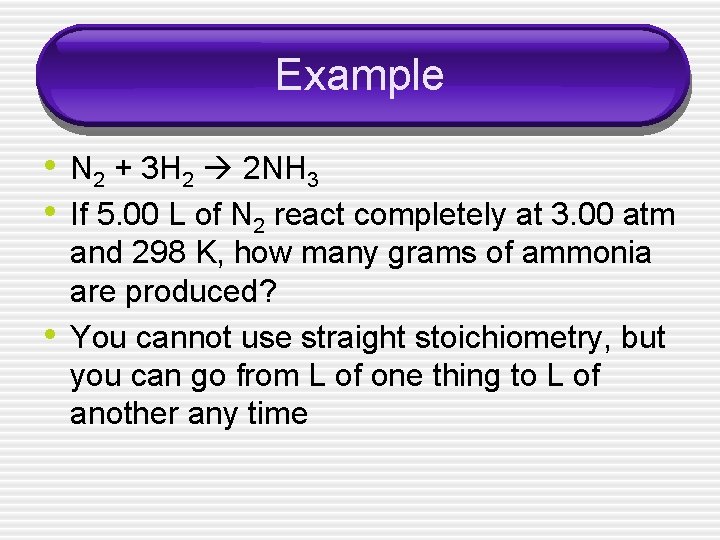 Example • N 2 + 3 H 2 2 NH 3 • If 5.