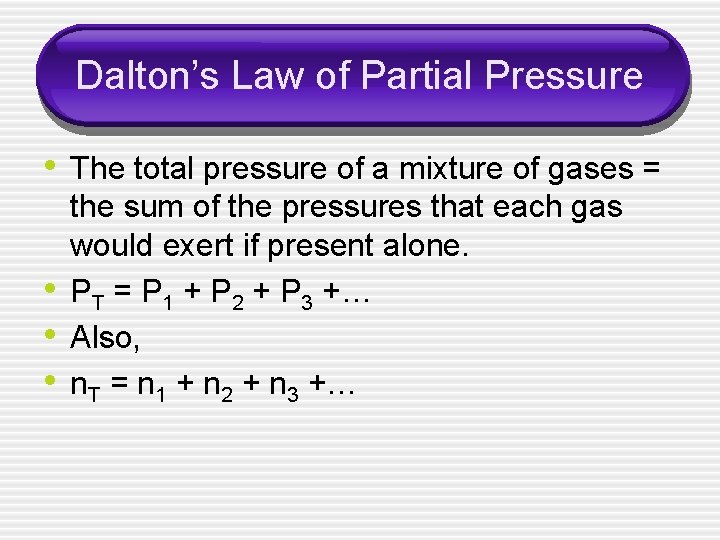 Dalton’s Law of Partial Pressure • The total pressure of a mixture of gases