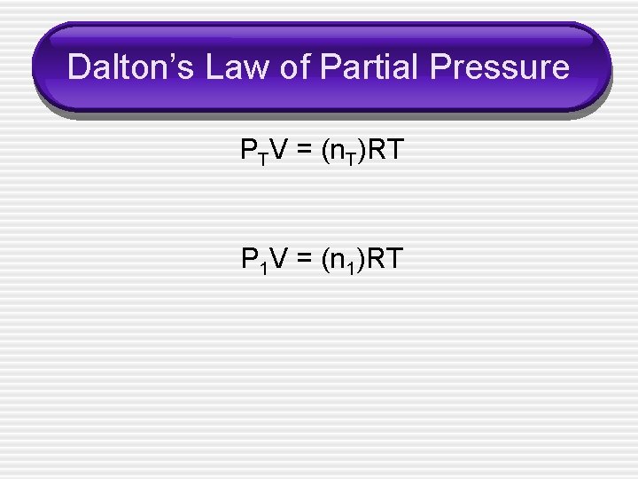 Dalton’s Law of Partial Pressure PTV = (n. T)RT P 1 V = (n