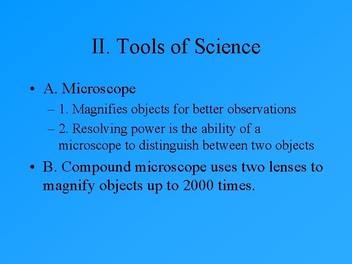 II. Tools of Science • A. Microscope – 1. Magnifies objects for better observations II. Tools of Science • A. Microscope – 1. Magnifies objects for better observations