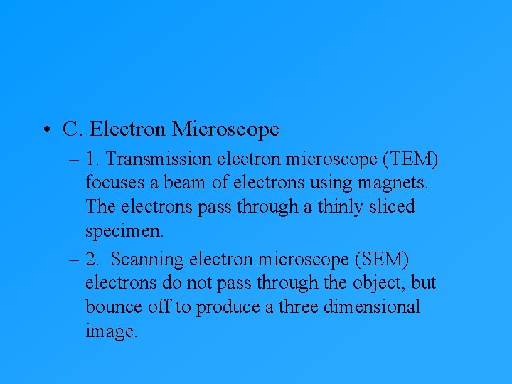 • C. Electron Microscope – 1. Transmission electron microscope (TEM) focuses a beam • C. Electron Microscope – 1. Transmission electron microscope (TEM) focuses a beam