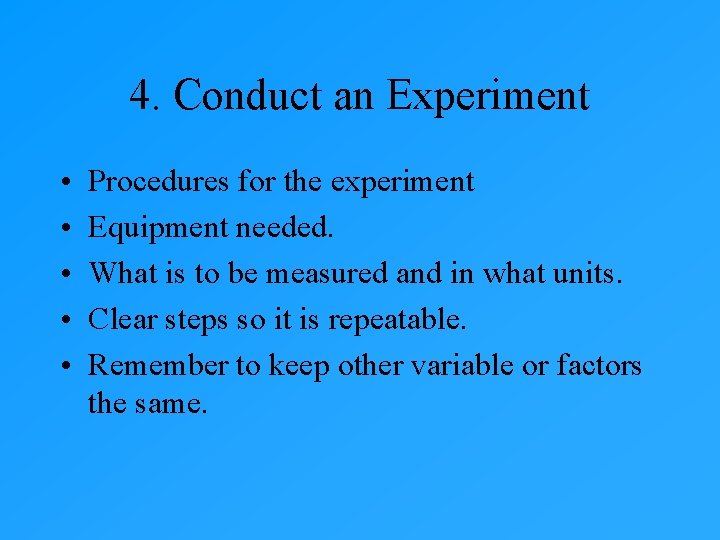 4. Conduct an Experiment • • • Procedures for the experiment Equipment needed. What 4. Conduct an Experiment • • • Procedures for the experiment Equipment needed. What