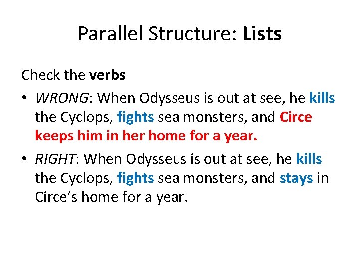 Parallel Structure: Lists Check the verbs • WRONG: When Odysseus is out at see,