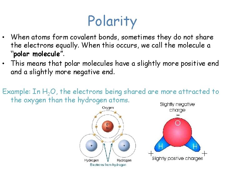 Polarity • When atoms form covalent bonds, sometimes they do not share the electrons