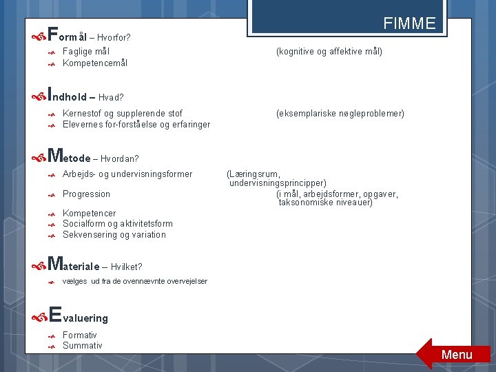 FIMME Formål – Hvorfor? Faglige mål Kompetencemål (kognitive og affektive mål) Indhold – Hvad? FIMME Formål – Hvorfor? Faglige mål Kompetencemål (kognitive og affektive mål) Indhold – Hvad?