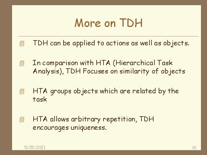 More on TDH 4 TDH can be applied to actions as well as objects.