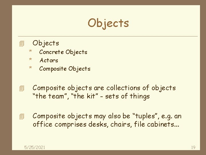 Objects 4 * * * Concrete Objects Actors Composite Objects 4 Composite objects are