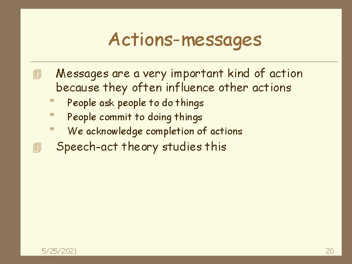 Actions-messages Messages are a very important kind of action because they often influence other