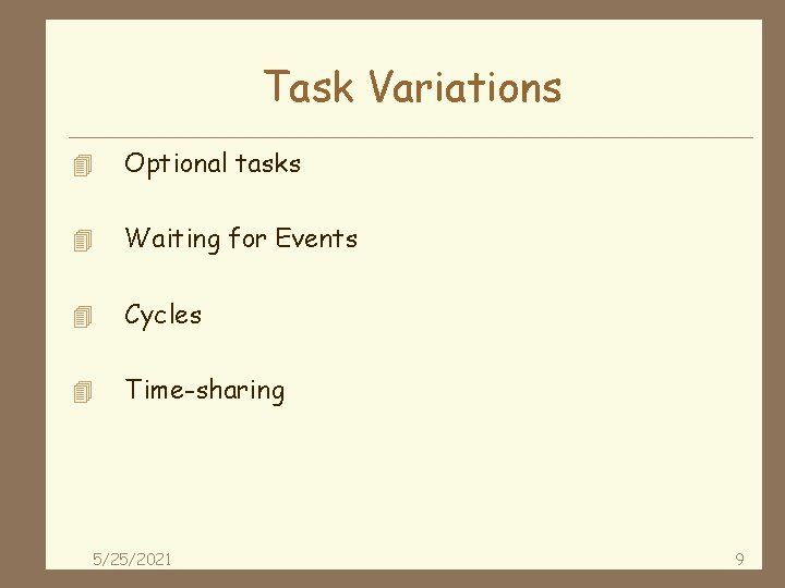 Task Variations 4 Optional tasks 4 Waiting for Events 4 Cycles 4 Time-sharing 5/25/2021