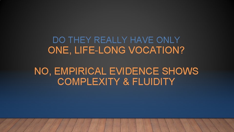DO THEY REALLY HAVE ONLY ONE, LIFE-LONG VOCATION? NO, EMPIRICAL EVIDENCE SHOWS COMPLEXITY & DO THEY REALLY HAVE ONLY ONE, LIFE-LONG VOCATION? NO, EMPIRICAL EVIDENCE SHOWS COMPLEXITY &