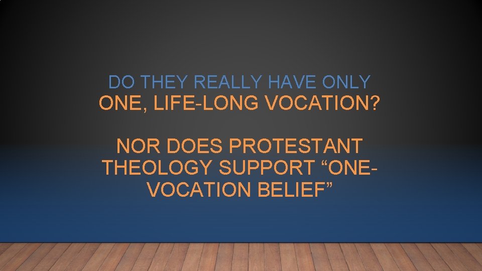 DO THEY REALLY HAVE ONLY ONE, LIFE-LONG VOCATION? NOR DOES PROTESTANT THEOLOGY SUPPORT “ONEVOCATION DO THEY REALLY HAVE ONLY ONE, LIFE-LONG VOCATION? NOR DOES PROTESTANT THEOLOGY SUPPORT “ONEVOCATION