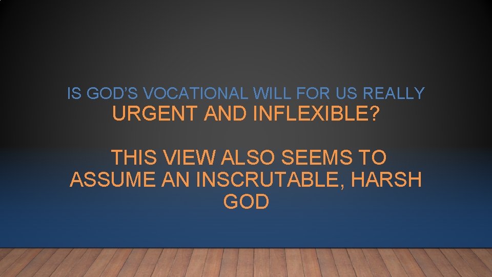 IS GOD’S VOCATIONAL WILL FOR US REALLY URGENT AND INFLEXIBLE? THIS VIEW ALSO SEEMS IS GOD’S VOCATIONAL WILL FOR US REALLY URGENT AND INFLEXIBLE? THIS VIEW ALSO SEEMS
