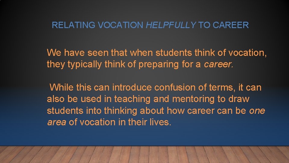 RELATING VOCATION HELPFULLY TO CAREER We have seen that when students think of vocation, RELATING VOCATION HELPFULLY TO CAREER We have seen that when students think of vocation,
