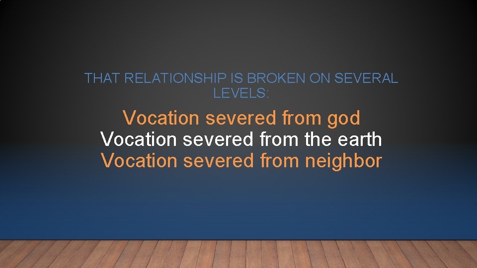 THAT RELATIONSHIP IS BROKEN ON SEVERAL LEVELS: Vocation severed from god Vocation severed from THAT RELATIONSHIP IS BROKEN ON SEVERAL LEVELS: Vocation severed from god Vocation severed from