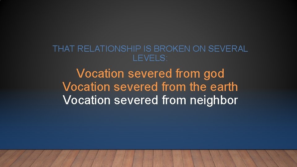 THAT RELATIONSHIP IS BROKEN ON SEVERAL LEVELS: Vocation severed from god Vocation severed from THAT RELATIONSHIP IS BROKEN ON SEVERAL LEVELS: Vocation severed from god Vocation severed from