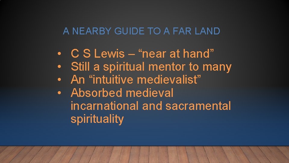 A NEARBY GUIDE TO A FAR LAND • • C S Lewis – “near A NEARBY GUIDE TO A FAR LAND • • C S Lewis – “near