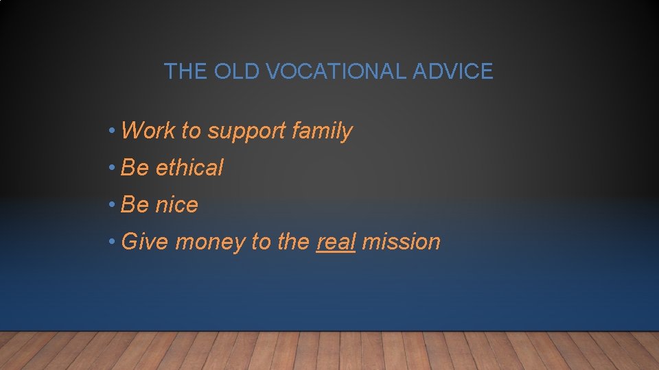 THE OLD VOCATIONAL ADVICE • Work to support family • Be ethical • Be THE OLD VOCATIONAL ADVICE • Work to support family • Be ethical • Be