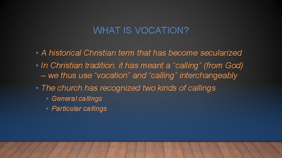 WHAT IS VOCATION? • A historical Christian term that has become secularized • In WHAT IS VOCATION? • A historical Christian term that has become secularized • In