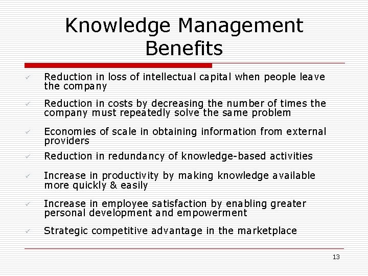 Knowledge Management Benefits ü Reduction in loss of intellectual capital when people leave the