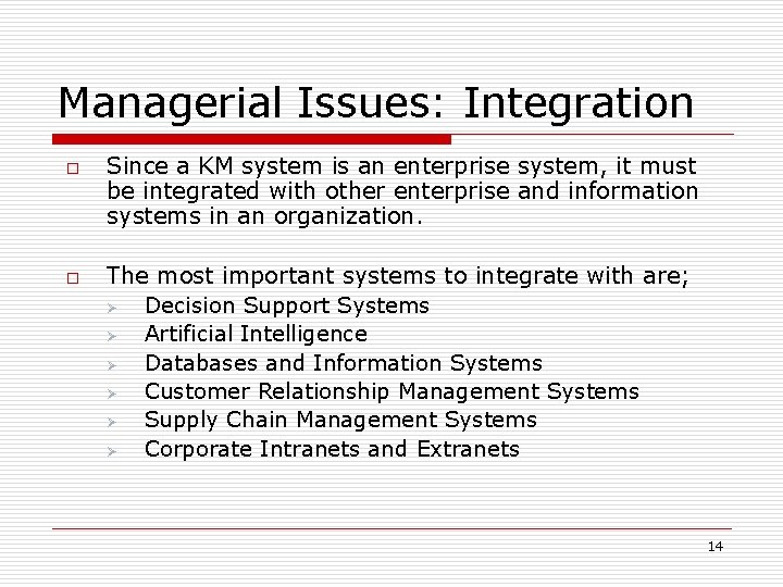 Managerial Issues: Integration o o Since a KM system is an enterprise system, it