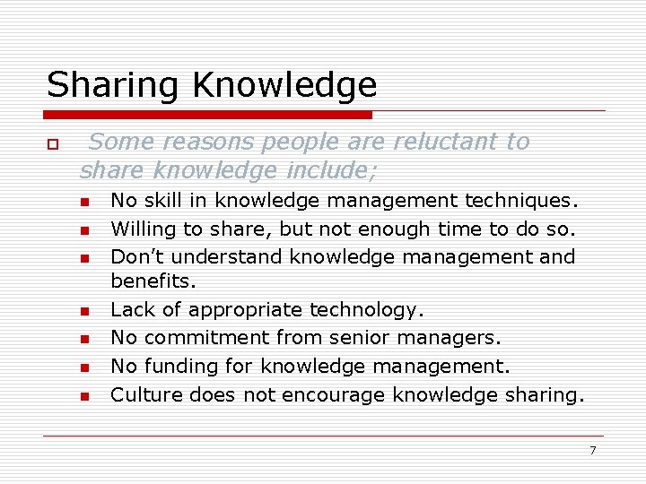 Sharing Knowledge o Some reasons people are reluctant to share knowledge include; n n