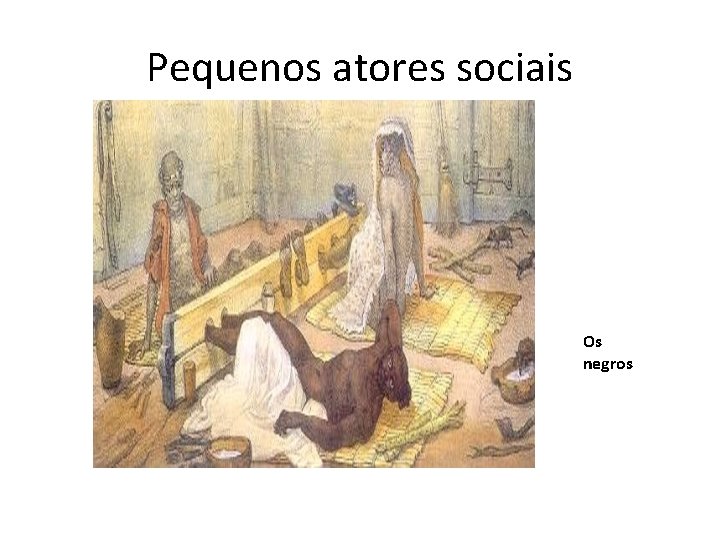 Pequenos atores sociais Os negros 