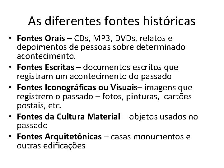 As diferentes fontes históricas • Fontes Orais – CDs, MP 3, DVDs, relatos e