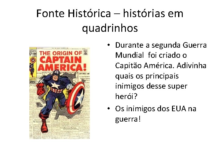 Fonte Histórica – histórias em quadrinhos • Durante a segunda Guerra Mundial foi criado