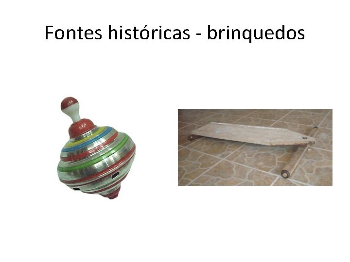 Fontes históricas - brinquedos 