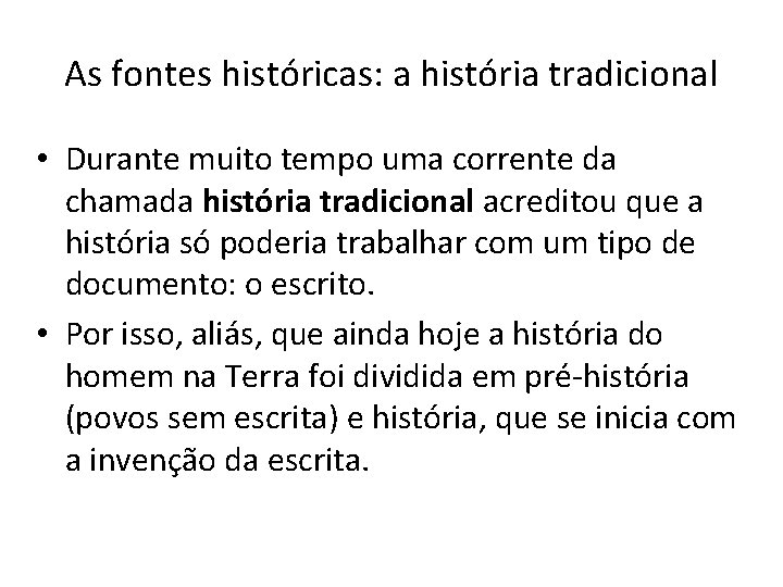 As fontes históricas: a história tradicional • Durante muito tempo uma corrente da chamada