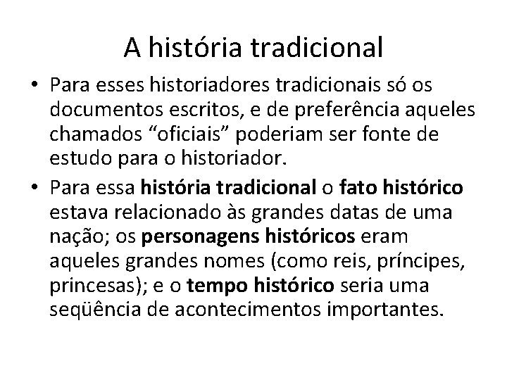 A história tradicional • Para esses historiadores tradicionais só os documentos escritos, e de