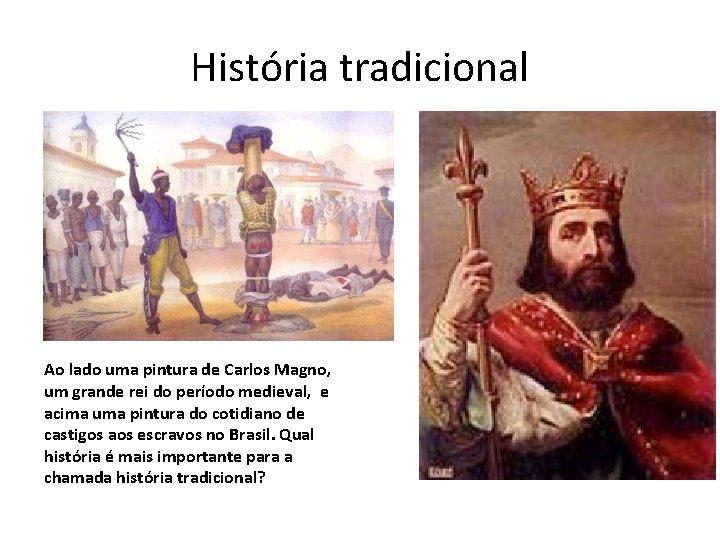 História tradicional Ao lado uma pintura de Carlos Magno, um grande rei do período