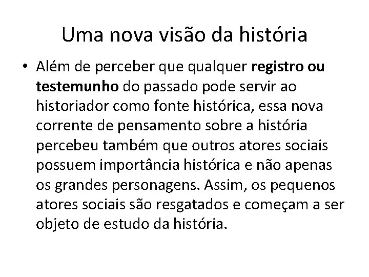 Uma nova visão da história • Além de perceber que qualquer registro ou testemunho