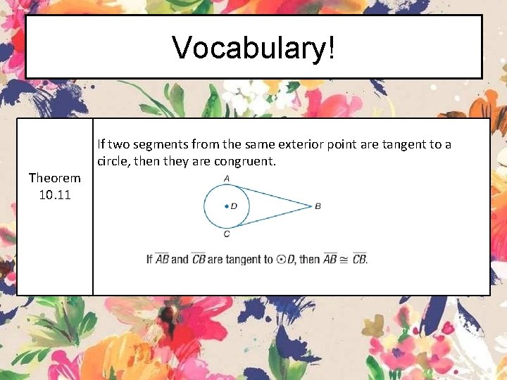 Vocabulary! Theorem 10. 11 If two segments from the same exterior point are tangent