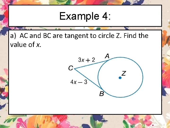 Example 4: a) AC and BC are tangent to circle Z. Find the value